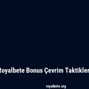 Royalbete Bonus Çevrim Taktikleri