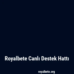Royalbete Canlı Destek Hattı