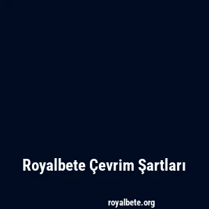 Royalbete Çevrim Şartları