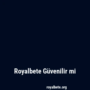 Royalbete Güvenilir mi