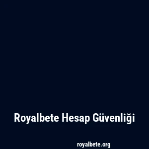 Royalbete Hesap Güvenliği