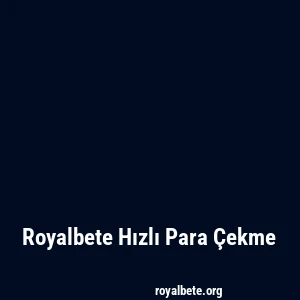 Royalbete Hızlı Para Çekme