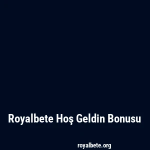 Royalbete Hoş Geldin Bonusu