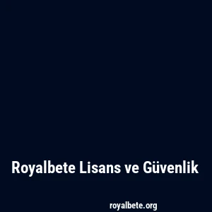 Royalbete Lisans ve Güvenlik