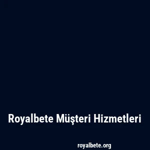 Royalbete Müşteri Hizmetleri