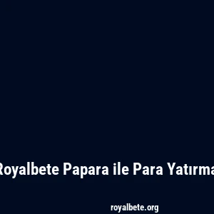 Royalbete Papara ile Para Yatırma