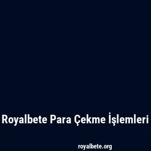 Royalbete Para Çekme İşlemleri