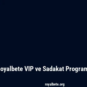 Royalbete VIP ve Sadakat Programı