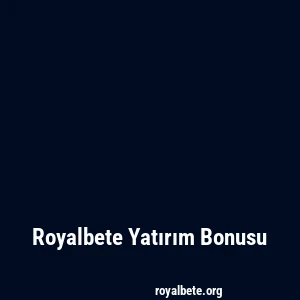 Royalbete Yatırım Bonusu